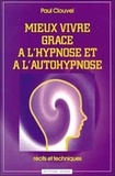 Paul Clouvel - Mieux vivre grâce à l'hypnose et autohypnose.