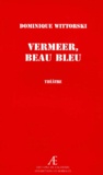 Dominique Wittorski - Vermeer, beau bleu.