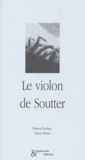 Pierre Furlan et Alain Petre - Le violon de Soutter.
