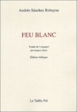 Andrés Sanchez Robayna - Feu blanc - Edition bilingue français - espagnol.