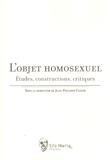 Jean-Philippe Cazier - L'objet homosexuel - Etudes, constructions, critiques.