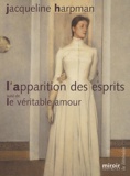 Jacqueline Harpman - L'apparition des esprits suivi de Le véritable amour.