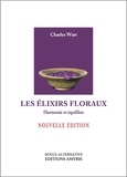 Charles Wart - Les élixirs floraux - Harmonie et équilibre.