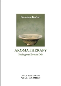 Dominique Baudoux - Aromatherapy - Healing with Essential Oils.
