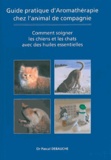 Pascal Debauche - Guide pratique d'aromathérapie chez l'animal de compagnie.