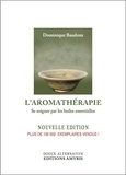 Dominique Baudoux - L'aromathérapie - Se soigner par les huiles essentielles.