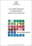 Elske Miles - Les cahiers pratiques d'aromathérapie selon l'Ecole Française - Volume 6 : Réflexologies.