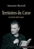 Antonio Bertoli - Territoire du coeur : territori del cuore..