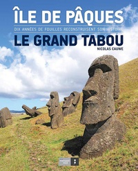 Nicolas Cauwe - Ile de Pâques, le grand tabou - Dix années de fouilles reconstruisent sont histoire.