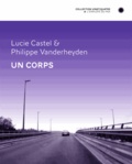Lucie Castel et Philippe Vanderheyden - Un corps.