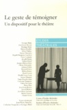 Jean-Pierre Sarrazac et Catherine Naugrette - Etudes théâtrales N° 51-52/2011 : Le geste de témoigner - Un dispositif pour le théâtre.