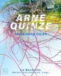 Arne Quinze et Jean-Christophe Hubert - Arne Quinze - Se réapproprier les villes.