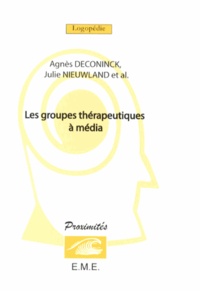 Agnès Deconinck et Julie Nieuwland - Les groupes thérapeutiques à média.