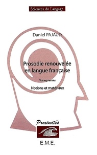 Daniel Pajaud - Prosodie renouvelée en langue française - Volume 1, Notions et matériaux.