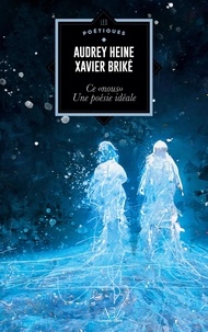Xavier Briké et Audrey Heine - Ce nous, poésie idéale.