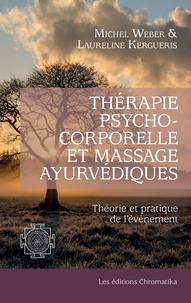 Laureline Kergueris et Michel Weber - Thérapie psychocorporelle et massage ayurvédiques - Théorie et pratique de l'événement.