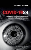 Michel Weber - Covid-1984 ou La vérité (politique) du mensonge sanitaire - Un fascisme numérique.