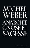 Michel Weber - Anarchie, gnose et sagesse - Essai typologique et utopique.