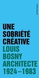 Jean michel Degraeve - Une sobriété créative - Louis Bosny,  architecte  1924 - 1983.