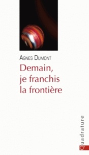 Agnès Dumont - Demain, je franchis la frontière.