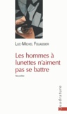 Luc-Michel Fouassier - Les hommes à lunettes n'aiment pas se battre.