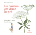 François Couplan - La cuisine est dans le pré - 52 recettes à glaner dans la nature.