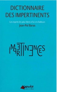 Jean-Pol Baras - Dictionnaire des impertinents - Les esprits les plus libres d'ici et d'ailleurs.