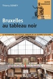 Thierry Demey - Bruxelles au tableau noir - Le patrimoine des écoles, miroir de la guerre scolaire.