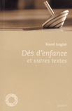 Karel Logist - Dés d'enfance et autres textes.
