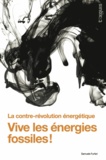 Samuele Furfari - Vive les énergies fossiles ! - La contre-révolution énergétique.