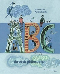 Pierre Coran et Aurélia Fronty - L'ABC du petit philosophe.