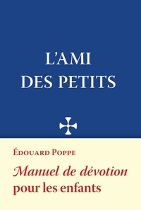 Edouard Poppe - L'ami des petits - Manuel de dévotion pour les enfants.