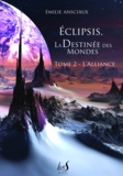 Emilie Ansciaux - Eclipsis, la Destinée des Mondes - Tome 2 : L'Alliance.