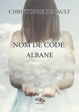 Christophe Renault - Nom de code : Albane.