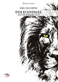 Duchene Eric - Foi d'animal: sous le signe du lion.
