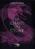 Schul Catherine - Le Chant du Cygne - Le Chant du Cygne.