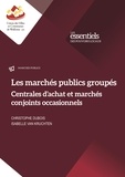 Christophe Dubois et Kruchten isabelle Van - Les marchés publics groupés - Centrales d'achat et marchés conjoints occasionnels.