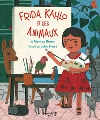 Monica Brown et John Parra - Frida Kahlo et ses animaux.