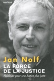 Jan Nolf - La force de la justice - Plaidoyer pour une justice plus juste.