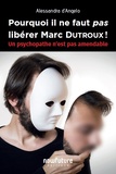 Alessandra D'Angelo - Pourquoi il ne faut pas libérer Marc Dutroux ! - Un psychopathe n'est pas amendable.