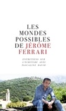 Jérôme Ferrari et Pascaline David - Les mondes possibles de Jérôme Ferrari.