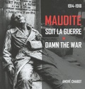 André Chabot - Maudite soit la guerre (1914-1918).