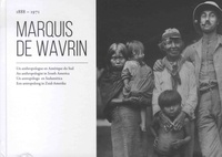 Robert de Wavrin - Marquis de Wavrin - Un anthropologue en Amérique du Sud.