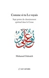 Mohamed Ouhraich - Comme si tu Le voyais - Sept points du cheminement spirituel dans le Coran.