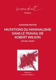 Johanne Pastor - Mutations du minimalisme dans le travail de Robert Wilson.