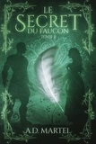 A. D. Martel - Le secret du faucon Tome 2 : .