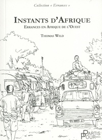 Thomas Wild - Instants d'Afrique - Errances en Afrique de l'Ouest.