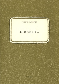 Philippe Jaccottet - Libretto.