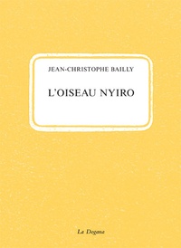 Jean-Christophe Bailly - L' oiseau nyiro.