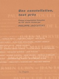 Philippe Jaccottet - Une constellation, tout près - Poètes d'expression française du XXe siècle.